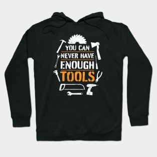You can never have enough tools – funny handyman saying Hoodie